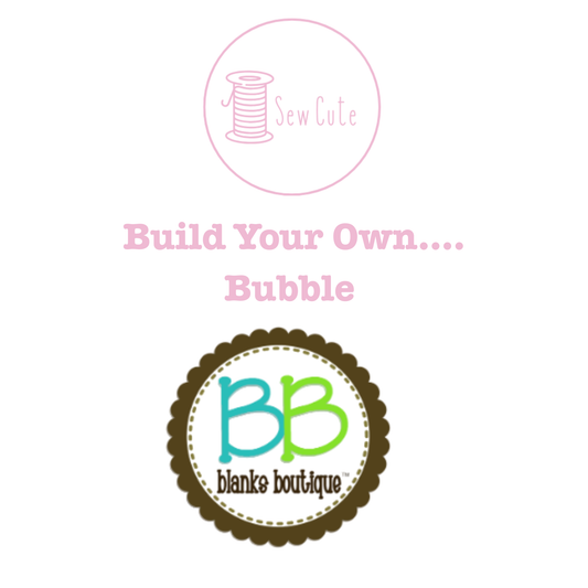 Build Your Own Bubble (Blanks Boutique)